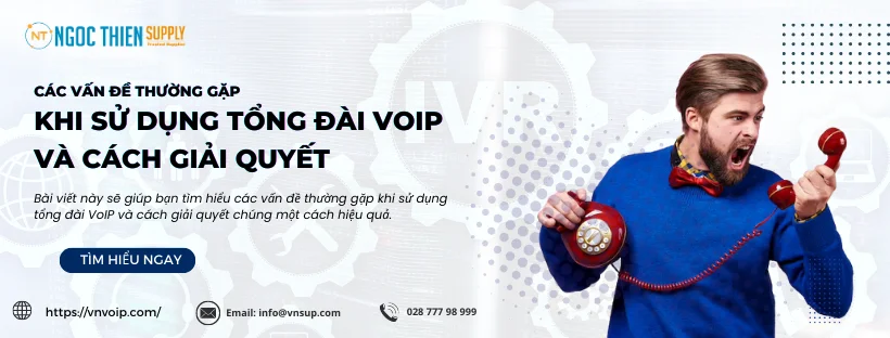 Các vấn đề thường gặp khi sử dụng tổng đài VoIP và cách giải quyết 1 Các Vấn đề Thường Gặp Khi Sử Dụng Tổng đài VoIP Và Cách Giải Quyết