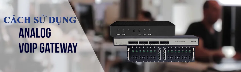 Gateway analogico VoIP: Kết nối truyền thống và công nghệ mới 4 Cach Su Dung Gateway Analog Voip